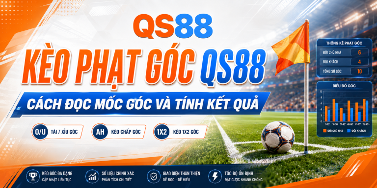 Kèo Phạt Góc QS88 – Cách Đọc Mốc Góc Và Tính Kết Quả